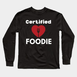 Certified Foodie - Food lover - Food is my valentine Long Sleeve T-Shirt